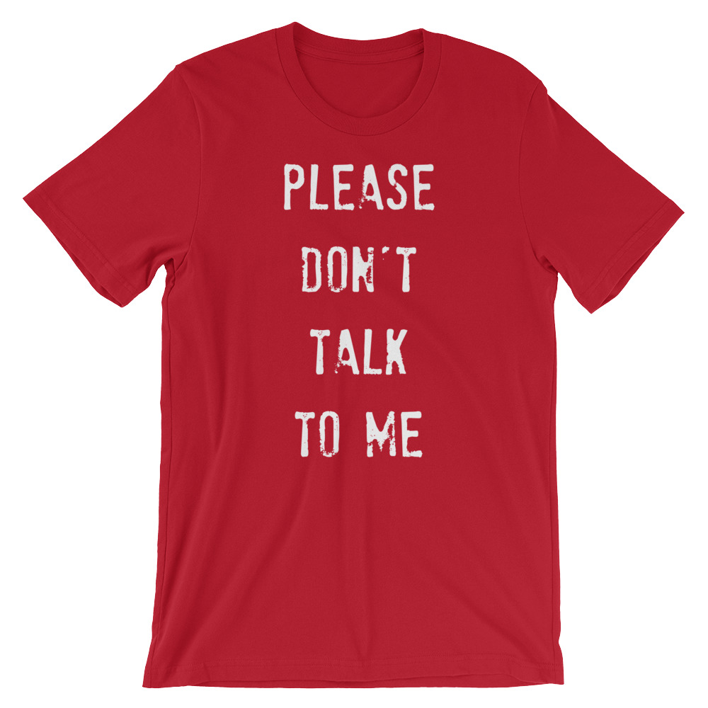Please don't talk to me T shirt - Art Of Your Success