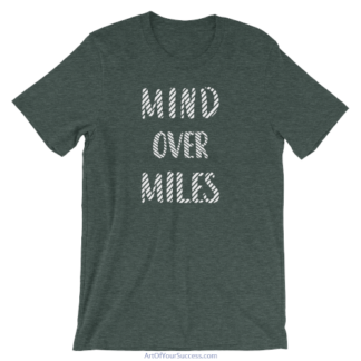 Mind over Miles T shirt by ArtOfYourSuccess.com