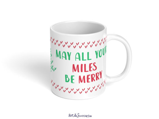 May all your miles be merry mug by ArtOfYourSuccess.com