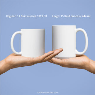 ArtOfYourSuccess.com mug sizes